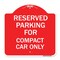 Signmission Parking Reserved for Compact Car Only, Red & White Aluminum Sign, 18" x 18", RW-1818-23392 A-DES-RW-1818-23392 - alternate 1